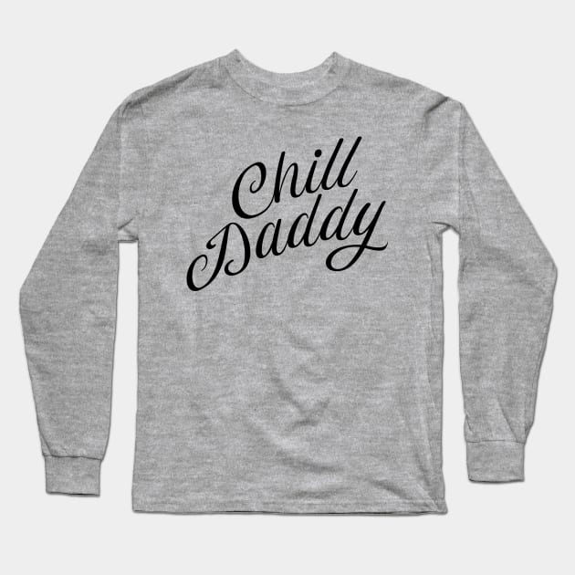 Chill Daddy Cursive - Black Long Sleeve T-Shirt by GorsskyVlogs